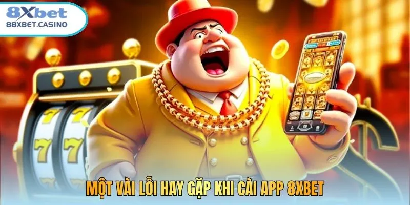 Một vài lỗi hay gặp khi cài app 8xbet